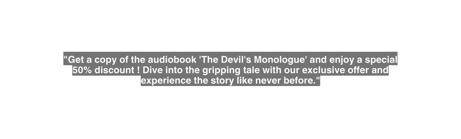 Get a copy of the audiobook The Devil s Monologue and enjoy a special 50 discount Dive into the gripping tale with our exclusive offer and experience the story like never before